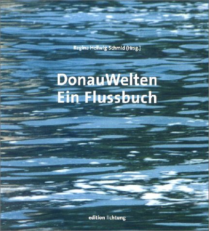 DonauWelten: Ein Flussbuch: Ein Projekt d. KunstKnoten in d. edition lichtung Fiction