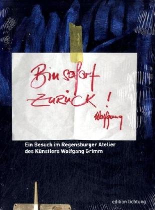 Bin sofort zurück!: Ein Besuch im Regensburger Atelier des Künstlers Wolfgang Grimm Film, Art & Culture