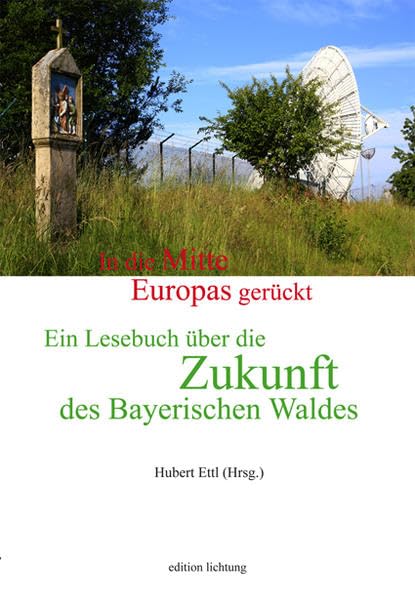 In die Mitte Europas gerückt. Ein Lesebuch über die Zukunft des Bayerischen Waldes Social Sciences