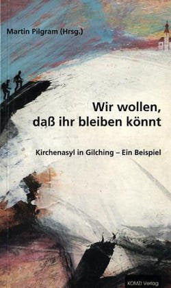 Wir wollen, daß Ihr bleiben könnt. Kirchenasyl in Gilching - Ein Beispiel Law