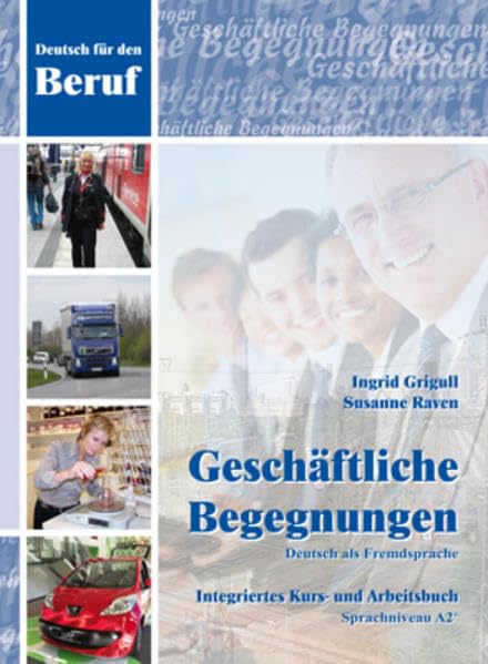 Geschäftliche Begegnungen Deutsch als Fremdsprache: Integriertes Kurs- und Arbeitsbuch Foreign Languages ​​& Dictionaries