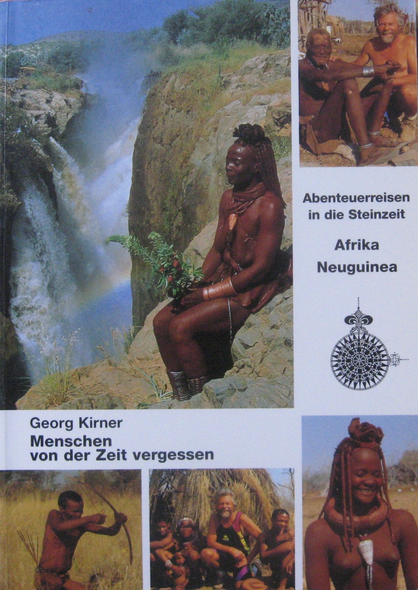 Menschen von der Zeit vergessen: Abenteuerreisen in die Steinzeit. Afrika, Neuguinea Travelogues