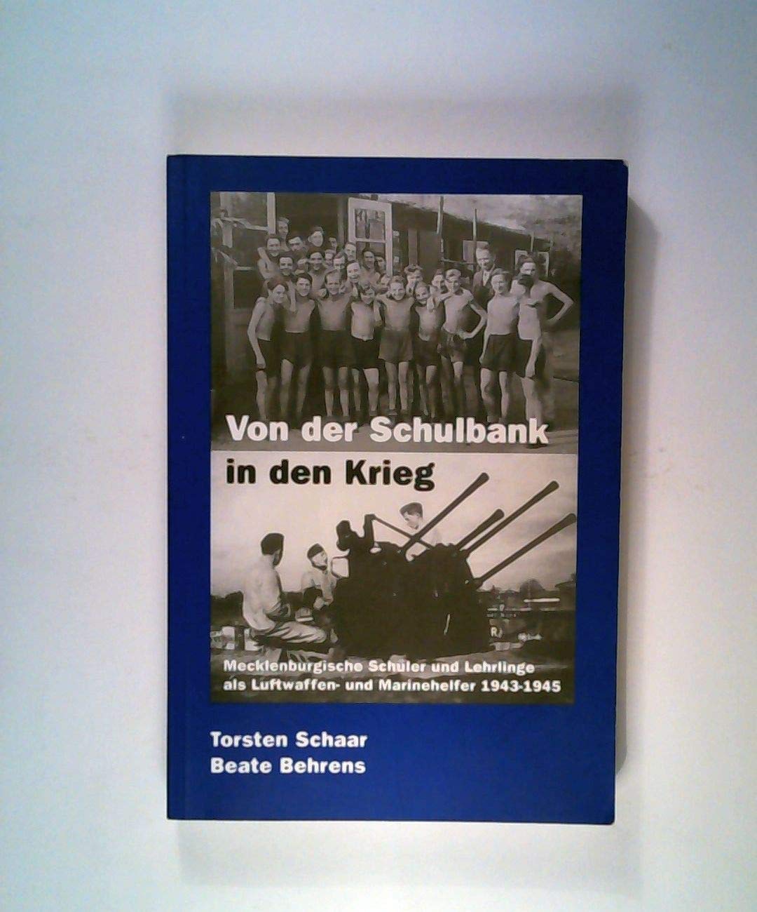 Von der Schulbank in den Krieg. Mecklenburgische Schüler und Lehrlinge als Luftwaffen- und Marinehelfer 1943-1945 Politics & History