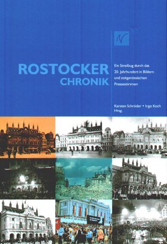 Rostocker Chronik. Ein Streifzug durch das 20. Jahrhundert in Bildern und zeitgenössischen Pressestimmen Politics & History