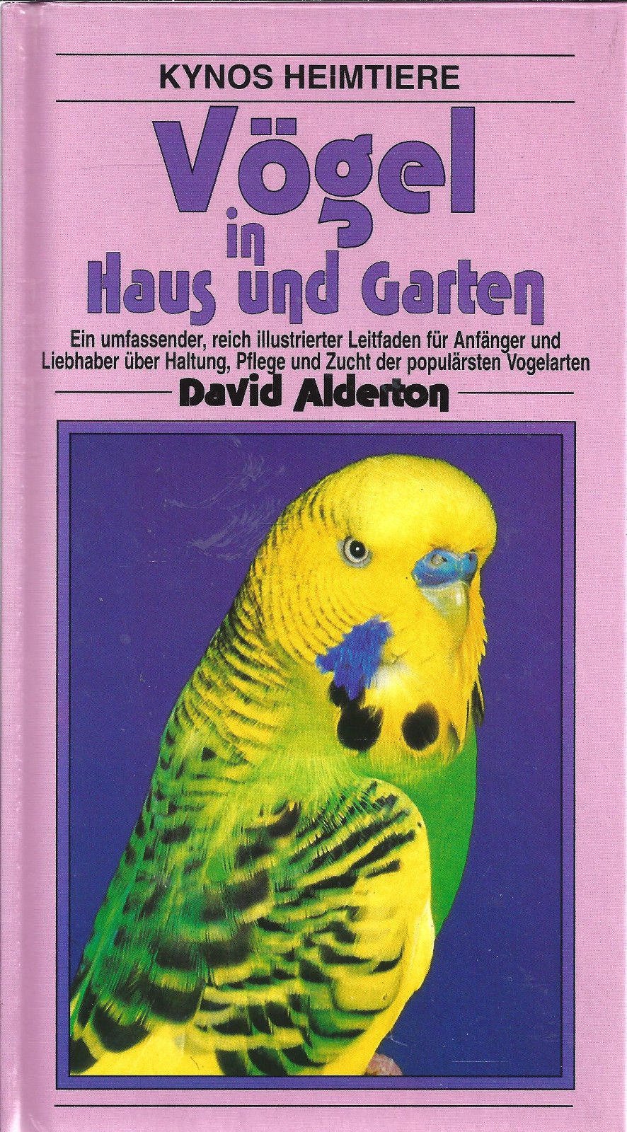 Vögel in Haus und Garten: Ein umfassender, reich illustrierter Leitfaden für Anfänger und Liebhaber über Haltung, Pflege und Zucht der populärsten Vogelarten Pets
