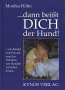 ... Dann beisst dich der Hund!: ... wie Kinder und Erwachsene das Verhalten von Hunden verstehen lernen Pets