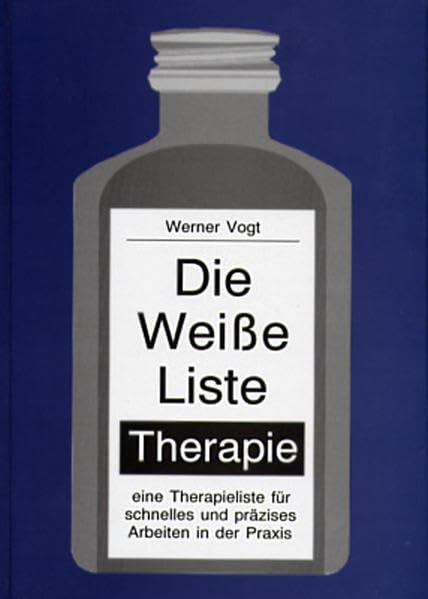 Die weisse Liste - Therapie: Eine Therapieliste für schnelles und präzises Arbeiten in der Praxis Medicine