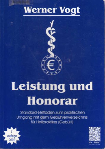 Leistung und Honorar: Standard-Leitfaden zum praktischen Umgang mit dem Gebührenverzeichnis für Heilpraktiker (GebüH). Mit den Gesetzesänderungen bis Ende 2005 Medicine