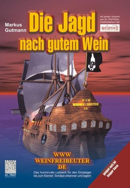 Die Jagd nach gutem Wein - WWW.WEINFREIBEUTER.DE: Das humorvolle Leitwerk für den Einsteiger bis zum Kenner: Schätze erkennen und lagern Leisure, Home & Garden