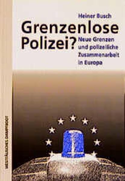 Grenzenlose Polizei ?: Neue Grenzen und polizeiliche Zusammenarbeit in Europa Law
