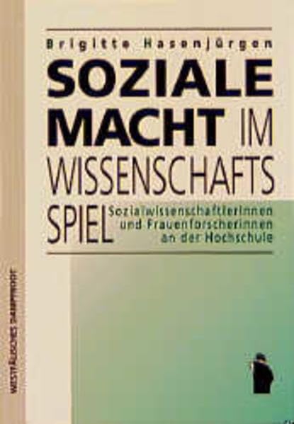 Soziale Macht im Wissenschaftsspiel: SozialwissenschaftlerInnen und Frauenforscherinnen an der Hochschule: SozialwissenschaftlerInnen und Frauenforscherinnen an der Hochschule. Diss. Law