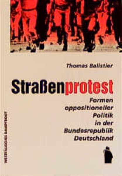 Straßenprotest. Formen oppositioneller Politik in der Bundesrepublik Deutschland Social Sciences