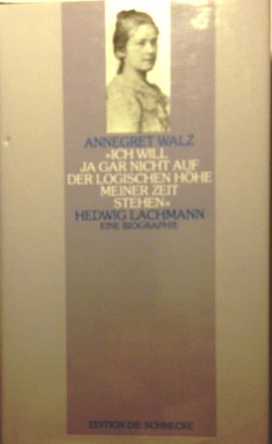 Ich will ja gar nicht auf der logischen Höhe meiner Zeit stehen: Hedwig Lachmann. Eine Biographie Memories