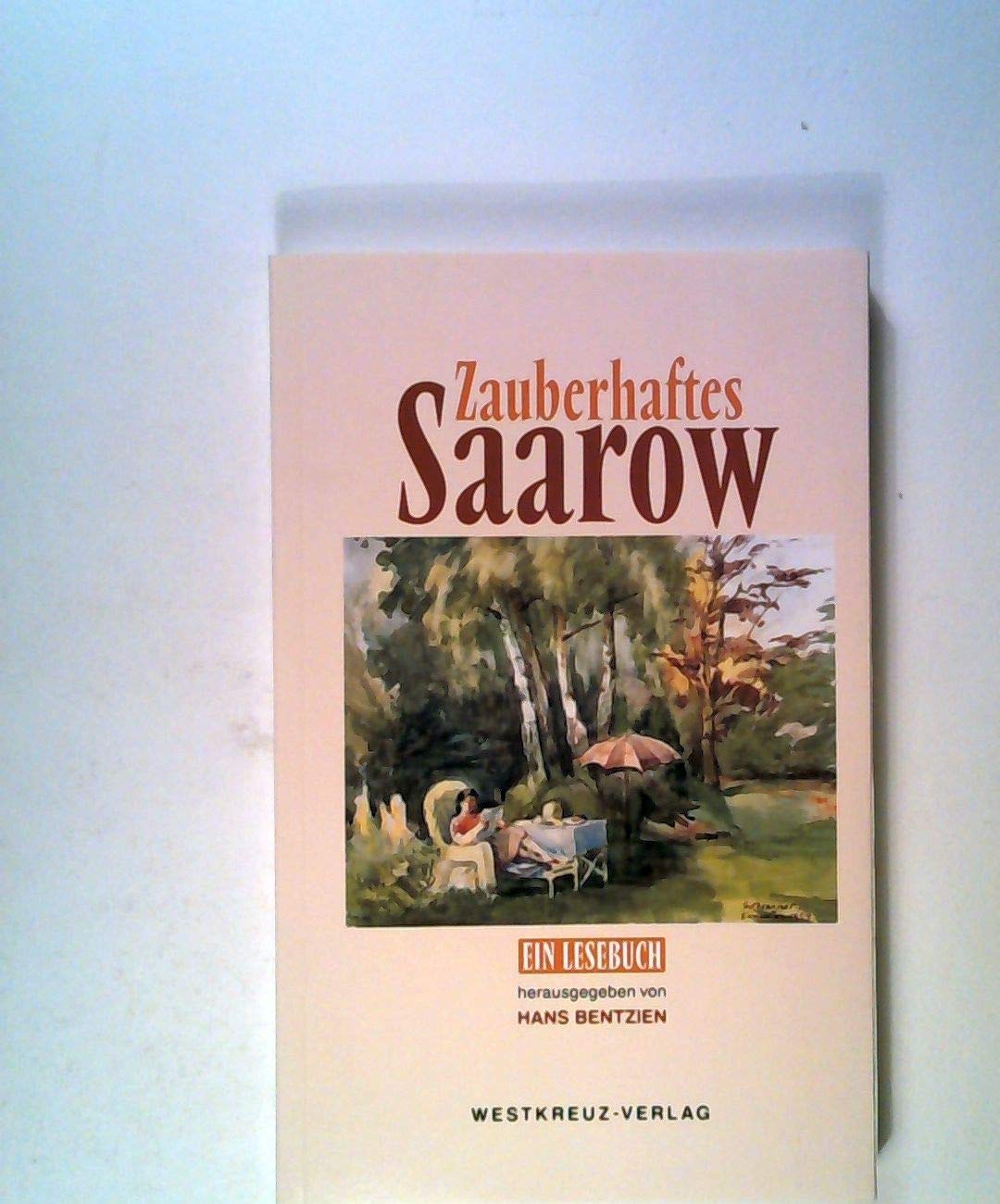 Zauberhaftes Saarow: Ein Lesebuch: Ein Lesebuch von früher und heute, von bekannten Leuten, von ihrem Werk und vom liebreizenden Ort Personalities