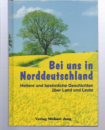 Bei uns in Norddeutschland: Heitere und besinnliche Geschichten über Land und Leute Fiction