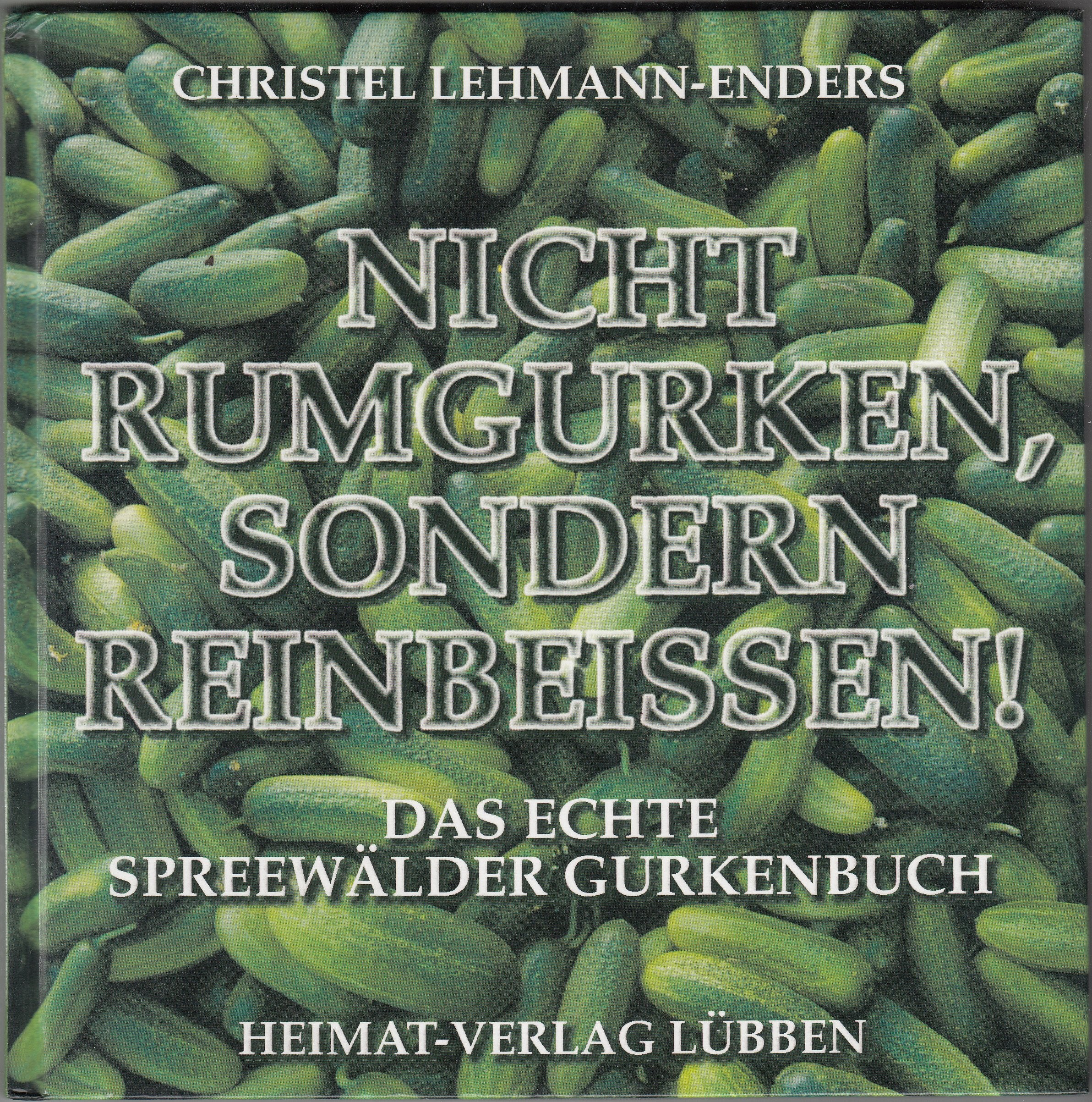 Nicht rumgurken, sondern reinbeissen!: Das echte Spreewälder Gurkenbuch Leisure, Home & Garden