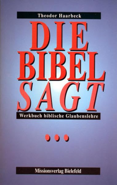 Die Bibel sagt: Werkbuch Biblische Glaubenslehre Religion & Esotericism