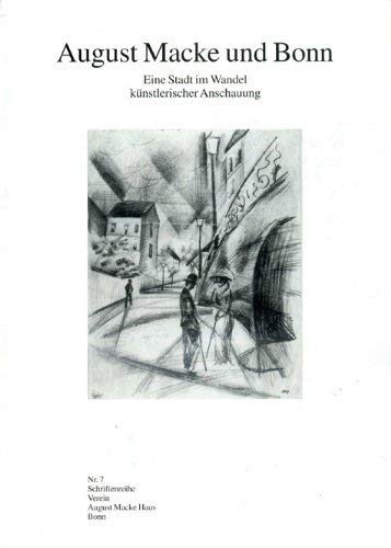 August Macke und Bonn: Eine Stadt im Wandel künstlerischer Anschauung (Schriftenreihe Verein August Macke Haus Bonn) Film, Art & Culture