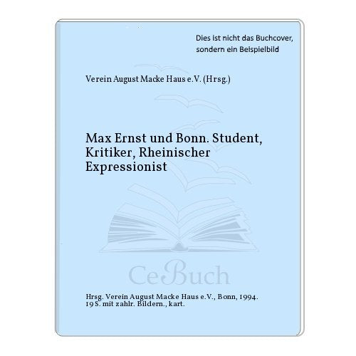 Max Ernst und Bonn: Student, Kritiker, Rheinischer Expressionist (Schriftenreihe Verein August Macke Haus Bonn) Film, Art & Culture