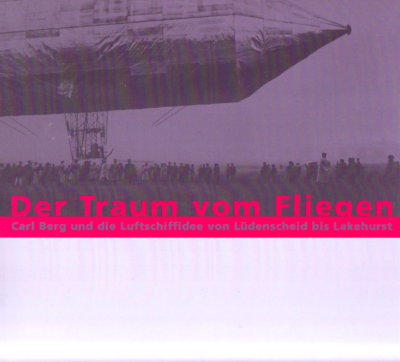 Der Traum von Fliegen: Carl Berg und die Luftschiffidee von Lüdenscheid bis Lakehurst. Ausstellung in Lüdenscheid vom 3. Dezember 2000 bis 4. März 2001 Books