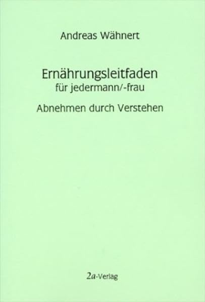 Ernährungsleitfaden für jedermann/-frau. Abnehmen durch Verstehen Books