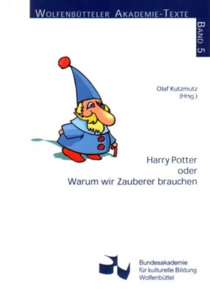 Harry Potter oder Warum wir Zauberer brauchen (Wolfenbütteler Akademie-Texte) Contemporary literature