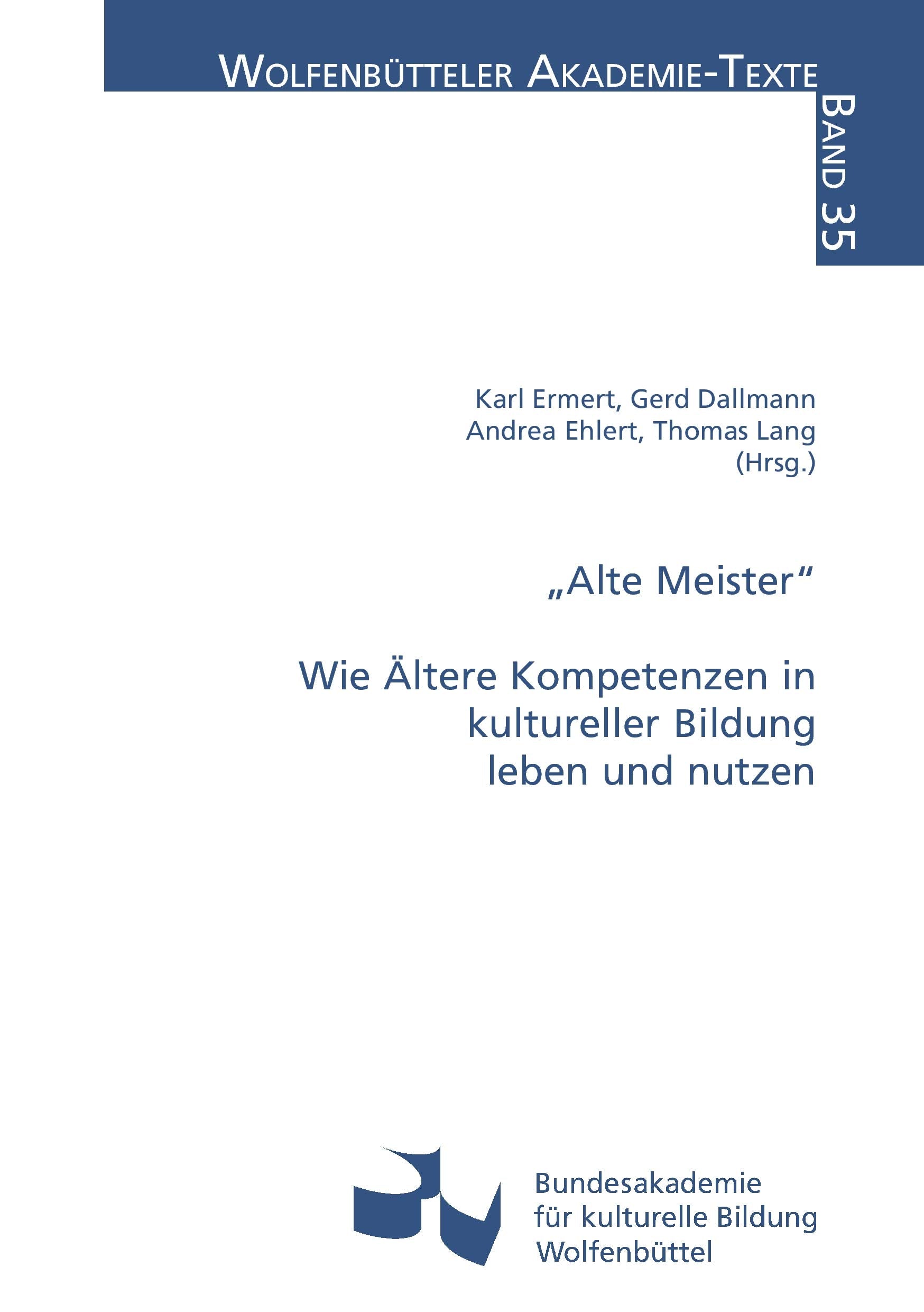 Alte Meister: Wie Ältere Kompetenzen in kultureller Bildung leben und nutzen (Wolfenbütteler Akademie-Texte) Learning & Reference