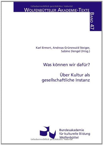 Was können wir dafür?: Über Kultur als gesellschaftliche Instanz (Wolfenbütteler Akademie-Texte) Film, Art & Culture