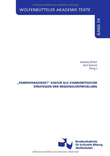 "Pampaparadiese?": Kultur als Standortfaktor. Strategien der Regionalentwicklung (Wolfenbütteler Akademie-Texte) Politics & History
