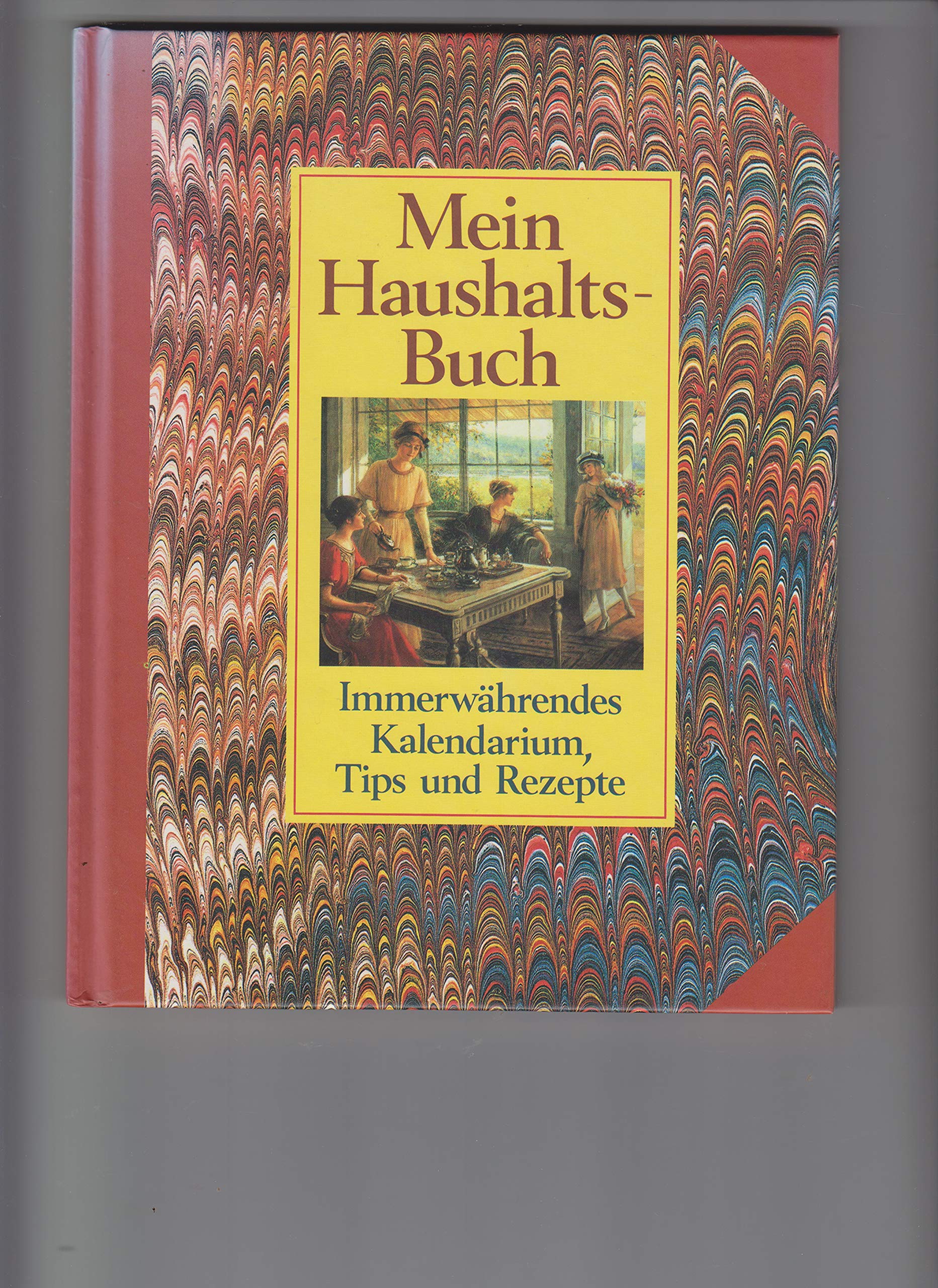 Mein Haushalts-Buch. Immerwährendes Kalendarium, Tips und Rezepte Cooking & Enjoying