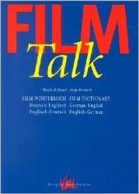 Film-Talk. Film Wörterbuch /Film Dictionary. Deutsch-Englisch /German-English. Englisch-Deutsch /English-German Media & Communication