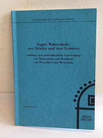 Vogtei Wahrenholz - vier Dörfer und drei Gebieter: Anfänge von mittelalterlicher Entwicklung von Wahrenholz und Betzhorn, von Wesendorf und Westerholz (Schriftenreihe des Kreisarchivs Gifhorn) Books