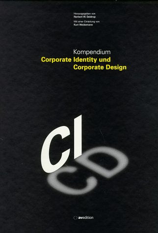 Kompendium Corporate Identity und Corporate Design: Mit einer Einleitung von Kurt Weidemann Business, Finance & Career
