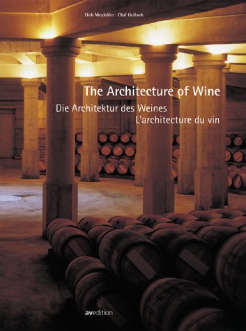 Die Architektur des Weines / The Architecture of Wine / L'architecture du vin: Baukunst und Weinbau im Bordeaux und im Napa Valley / Building Art and ... dans le Bordelais et à Napa Valley General education