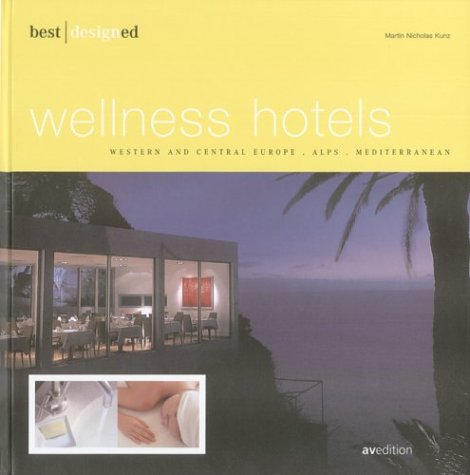 Best Designed Wellness Hotels: Western and Central Europe, Alps, Mediterranean (Best Designed (avedition)) Architecture