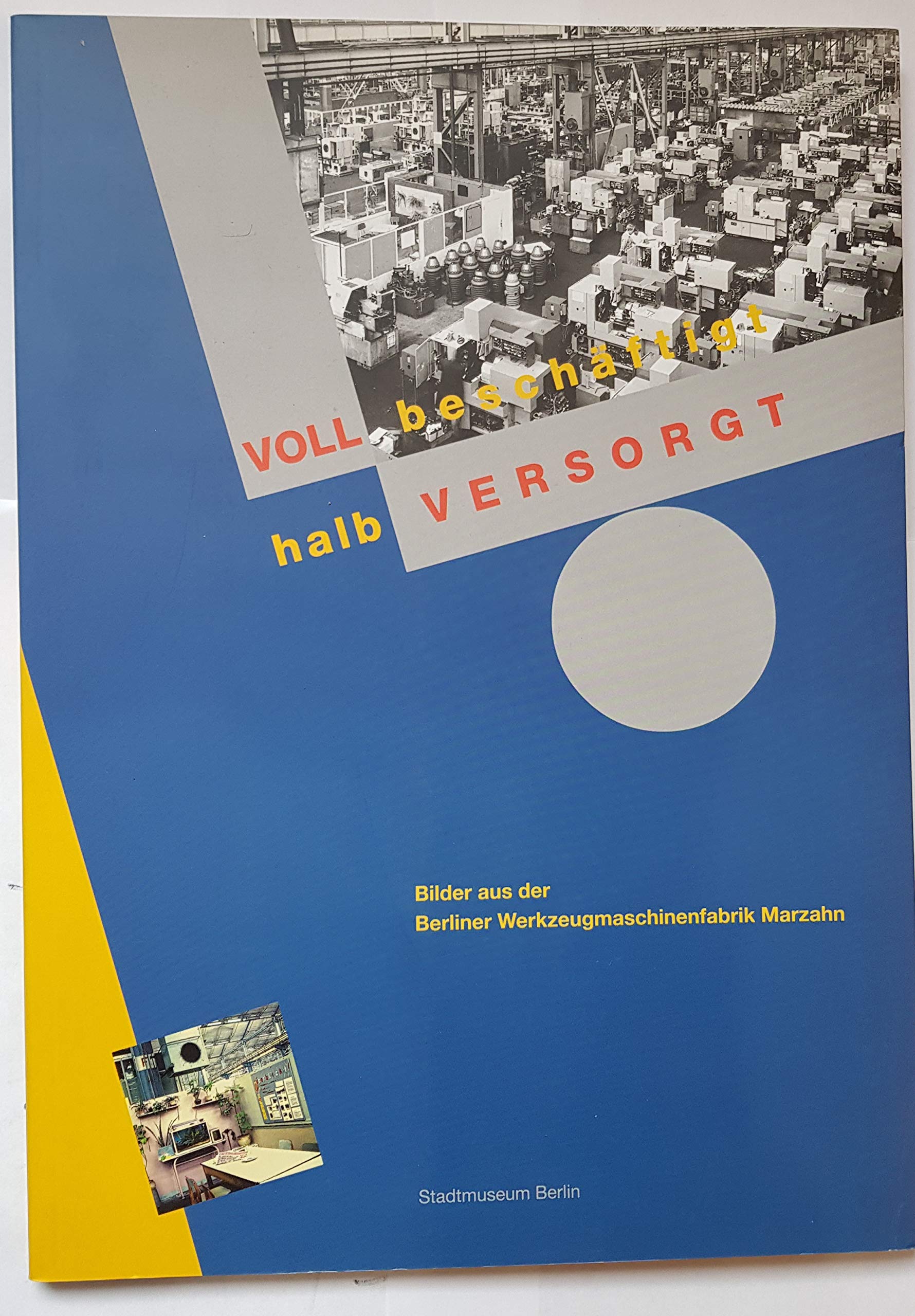 Voll beschäftigt - halb versorgt: Bilder aus der Berliner Werkzeugmaschinenfabrik Marzahn Film, Art & Culture