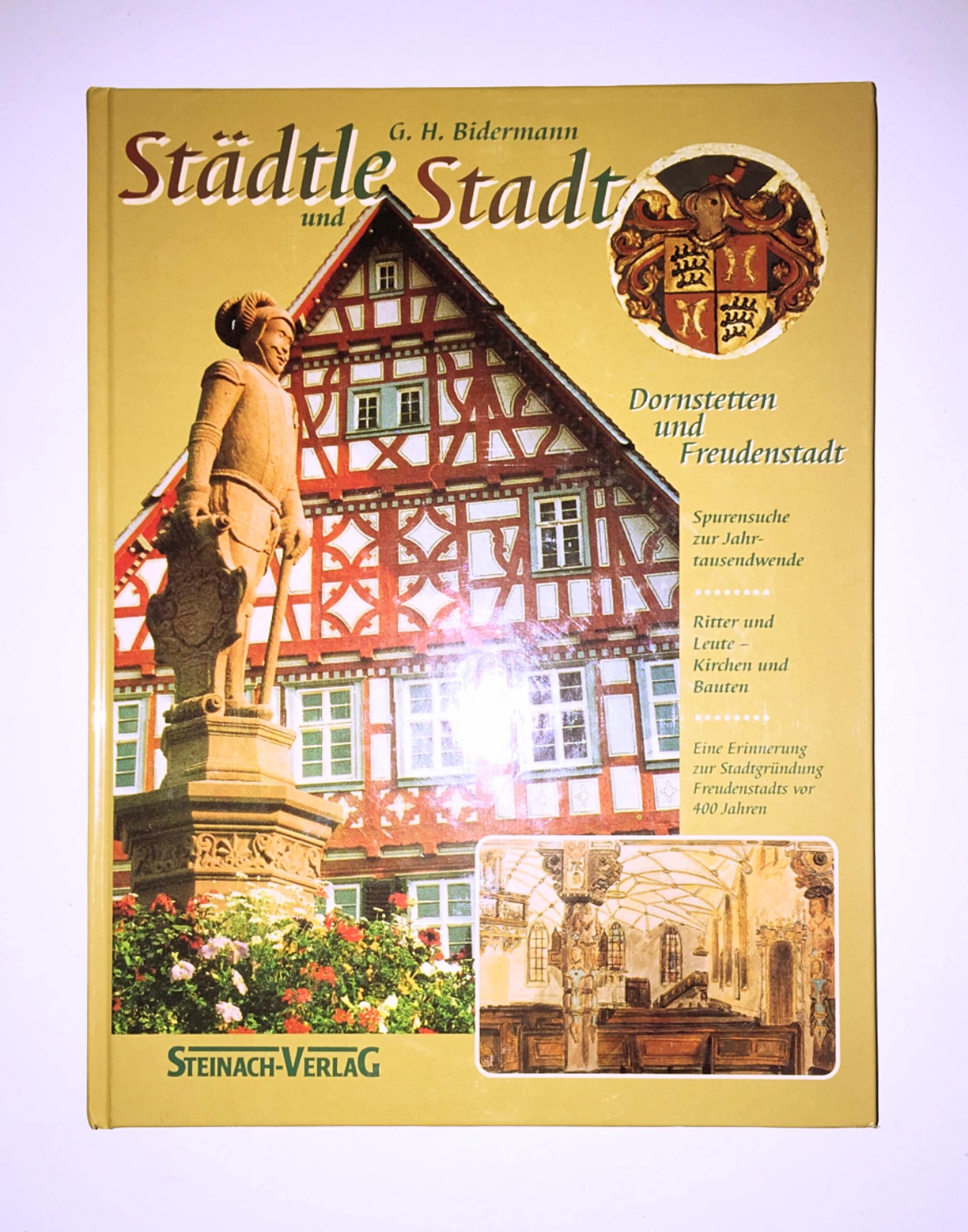 "Städtle und Stadt", Dornstetten und Freudenstadt: Spurensuche zur Jahrtausendwende - Ritter und Leute - Kirchen und Bauten - Erinnerung zur Stadtgründung Freudenstadts vor 400 Jahren - 1599-1999 Politics & History