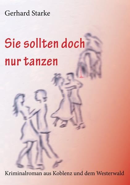Sie sollten doch nur tanzen: Kriminalroman aus Koblenz und dem Westerwald Contemporary literature