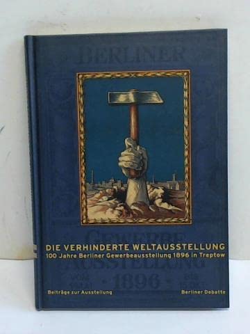 Die verhinderte Weltausstellung: Beiträge zur Berliner Gewerbeausstellung 1896 book