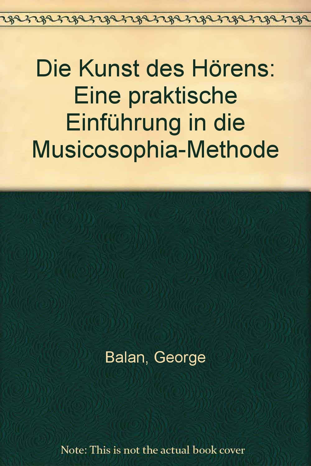 Die Kunst des Hörens: Eine praktische Einführung in die Musicosophia-Methode Arts & Music