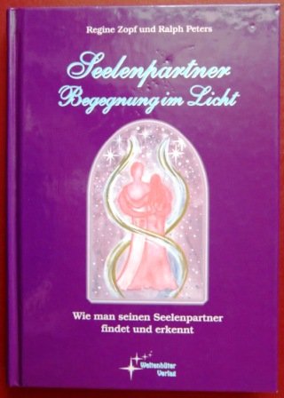 Seelenpartner - Begegnung im Licht. Wie man seinen Seelenpartner findet und erkennt Religion & Esotericism