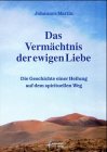 Das Vermächtnis der ewigen Liebe. Die Geschichte einer Heilung auf dem spirituellen Weg Health, Nutrition & Fitness
