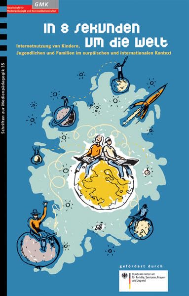 In 8 Sekunden um die Welt. Kinder, Jugendliche, Familien - Internetnutzung im europäischen und internationalen Kontext (GMK - Schriften zur Medienpädagogik) Law