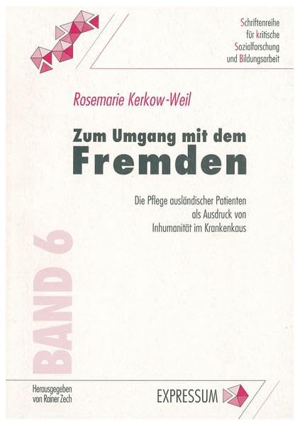 Zum Umgang mit dem Fremden: Die Pflege ausländischer Patienten als Ausdruck von Inhumanität im Krankenhaus (Schriftenreihe für kritische Sozialforschung und Bildungsarbeit) Medicine