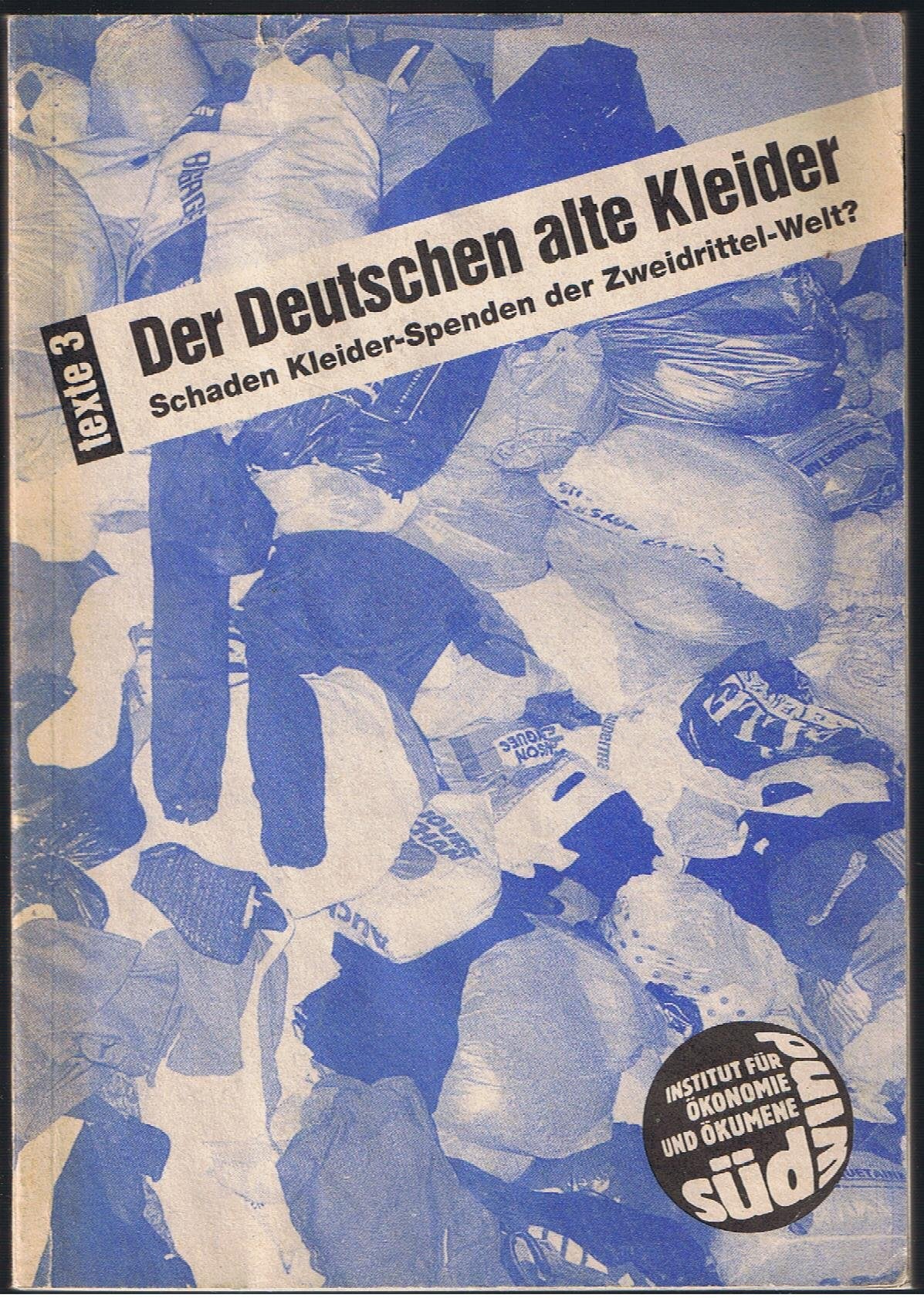 Der Deutschen alte Kleider: Schaden Kleider-Spenden der Zweidrittel-Welt? (Texte / Sudwind, Institut fur Okonomie und Okumene) (German Edition) - Friedel Hütz (Red.) book