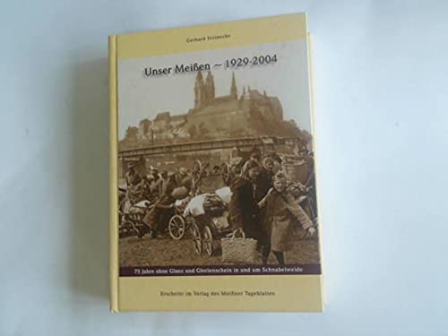 Unser Meissen 1929-2004: 75 Jahre ohne Glanz und Glorienschein in und um Schnabelweide Politics & History