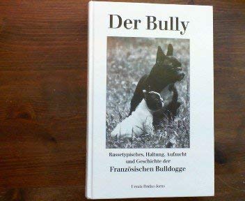 Der Bully: Rassetypisches, Haltung, Aufzucht und Geschichte der Französischen Bulldogge Pets