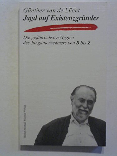 Jagd auf Existenzgründer. Die gefährlichsten Gegner des Jungunternehmers von B bis Z Law