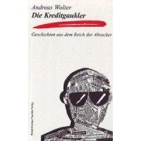 Die Kreditgaukler: Geschichten aus dem Reich der Abzocker. Eine Beobachtung d. Praxis Law