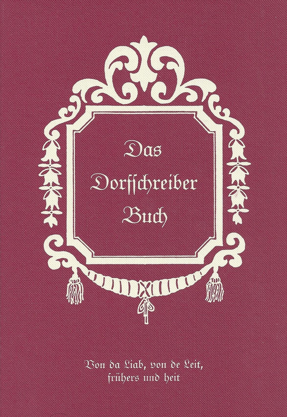 Dorfschreiberbuch. Von da Liab, von de Leit, frühers und heit: Das Dorfschreiber Buch Books